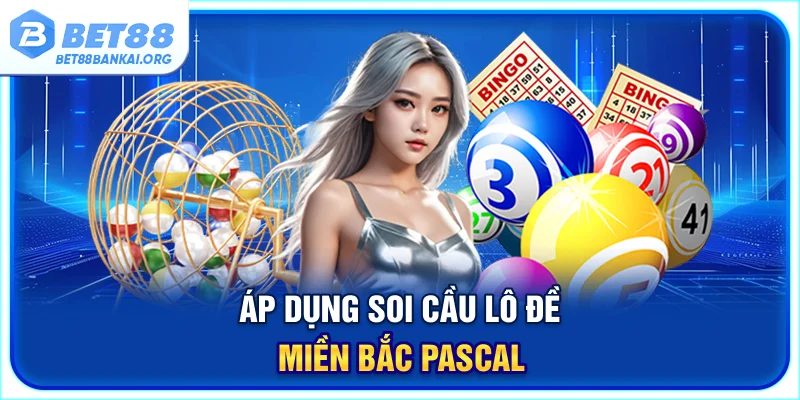 Áp dụng soi cầu lô đề miền Bắc Pascal