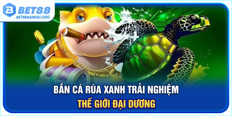 bắn cá Rùa Xanh