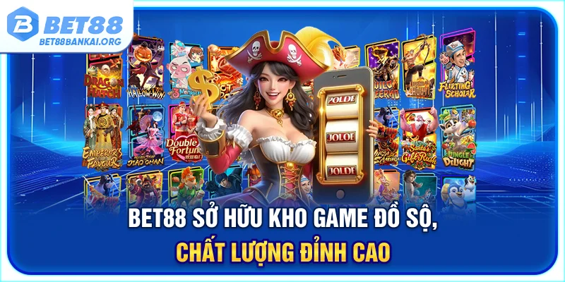 BET88 sở hữu kho game đồ sộ, chất lượng đỉnh cao