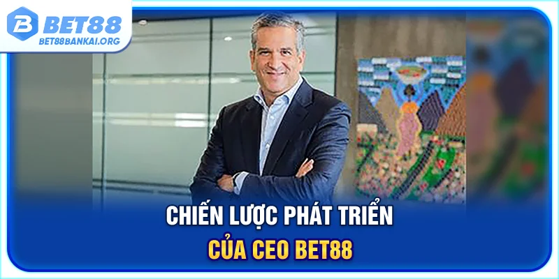 Chiến lược phát triển của CEO BET88