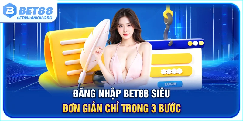 Đăng nhập BET88 siêu đơn giản chỉ trong 3 bước