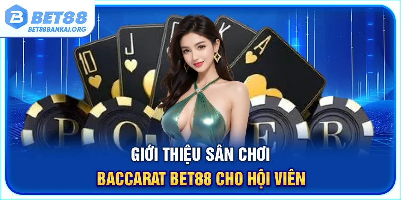 Giới thiệu sân chơi Baccarat BET88 cho hội viên