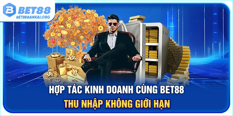 Hợp tác kinh doanh cùng BET88 thu nhập không giới hạn