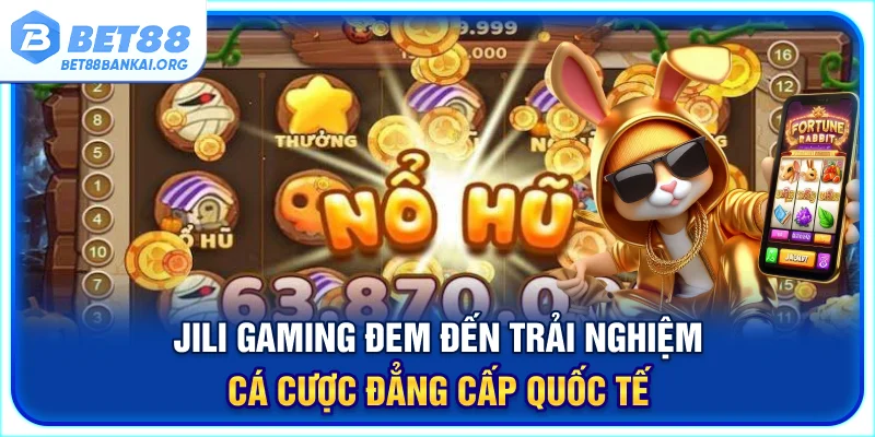 Tham gia giải trí, nhận thưởng Jackpot cực lớn đến từ JILI Gaming