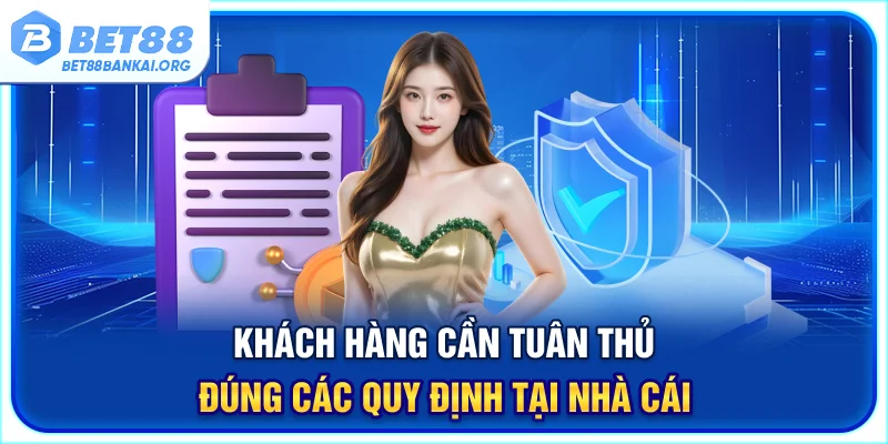 Khách hàng cần tuân thủ đúng các quy định tại nhà cái