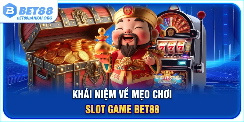 Khái niệm về mẹo chơi slot game BET88