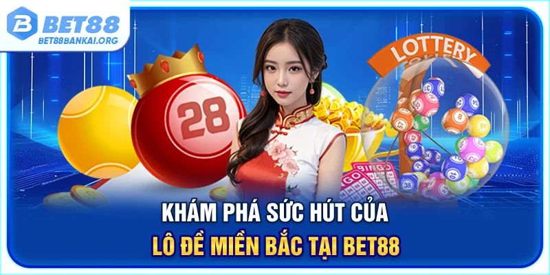 Khám phá sức hút của lô đề miền Bắc tại BET88