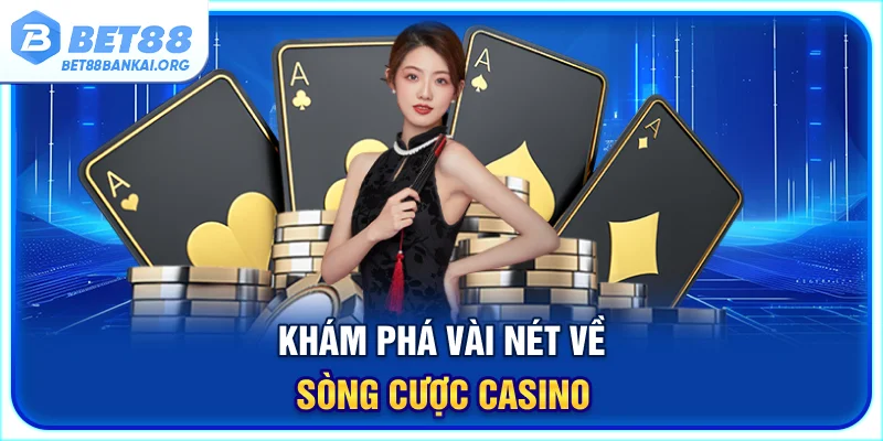 Khám phá vài nét về sòng cược casino