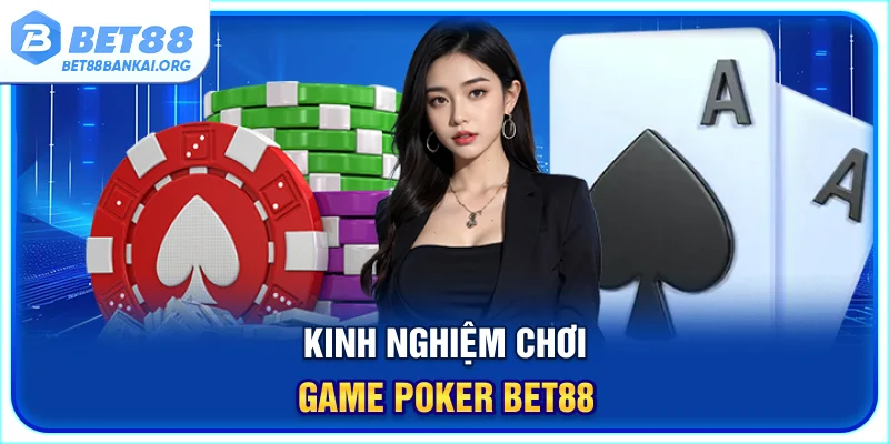 Kinh nghiệm chơi game Poker BET88