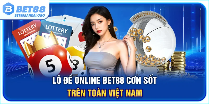 Lô đề online BET88 - Cơn sốt trên toàn Việt Nam
