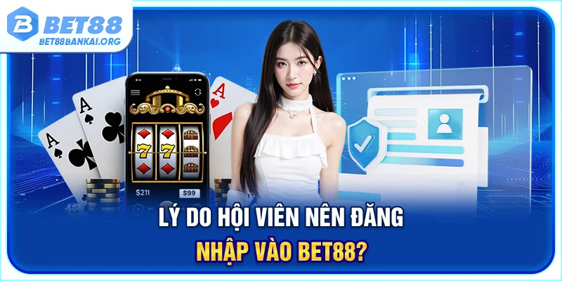 Lý do hội viên nên đăng nhập vào BET88?