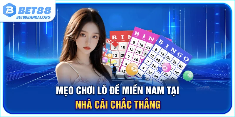 Mẹo chơi lô đề miền Nam tại nhà cái chắc thắng