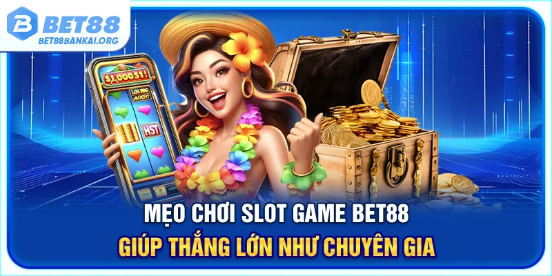 mẹo chơi slot game BET88