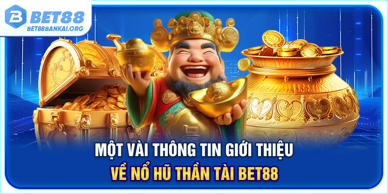 Khái niệm quen thuộc về game nổ hũ thần tài thiết kế bởi BET88