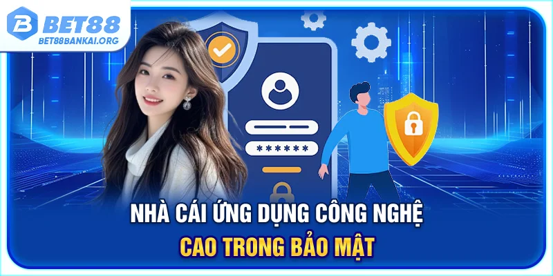 Nhà cái ứng dụng công nghệ cao trong bảo mật