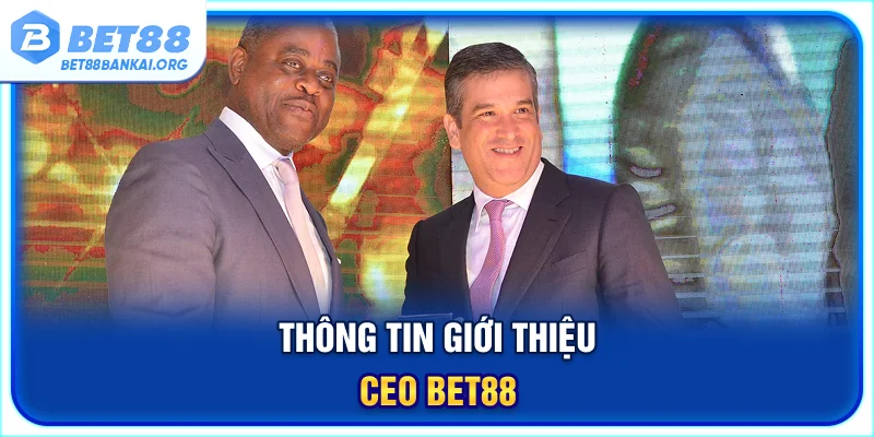 Thông tin giới thiệu CEO BET88