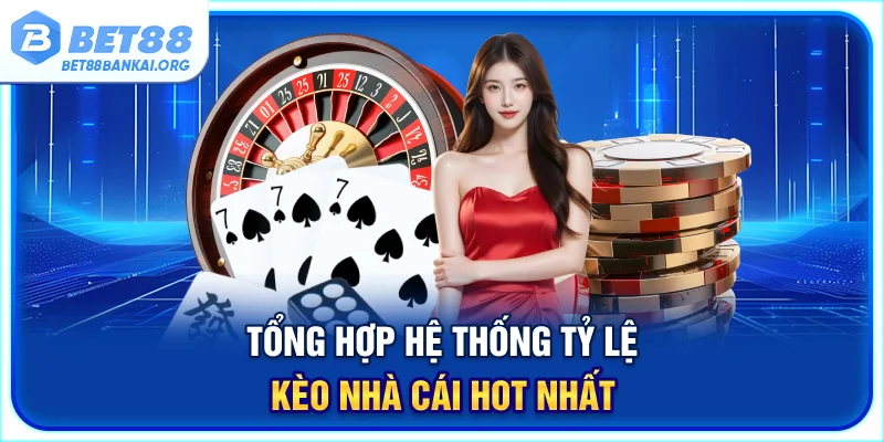 Tổng hợp hệ thống tỷ lệ kèo nhà cái hot nhất