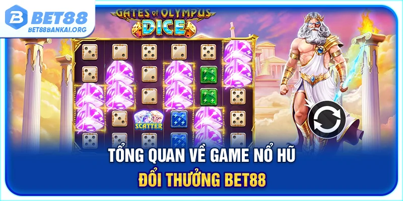 Tổng quan về game nổ hũ đổi thưởng BET88