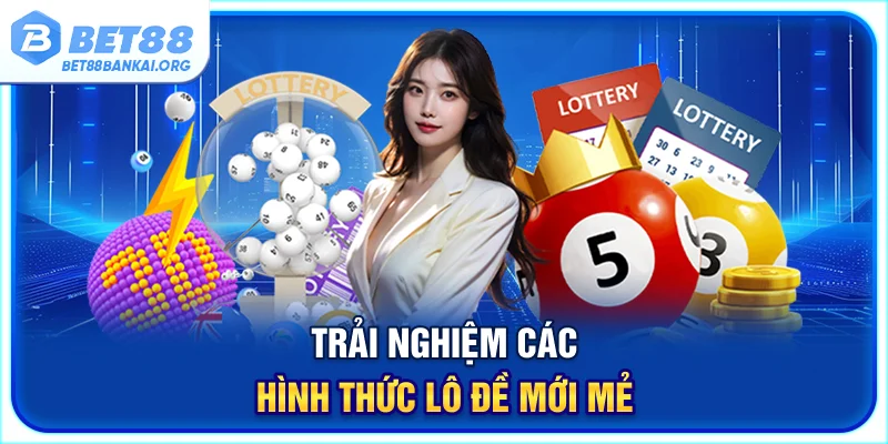 Trải nghiệm các hình thức lô đề mới mẻ