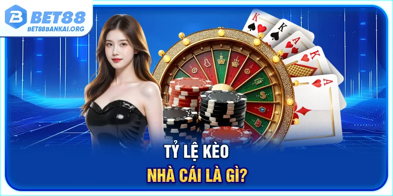 Tỷ lệ kèo nhà cái là gì?